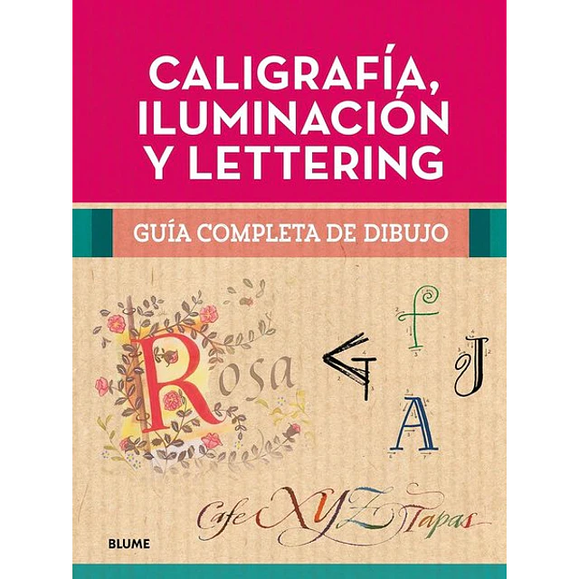 Caligrafia iluminacion y lettering. Guia completa de dibujo