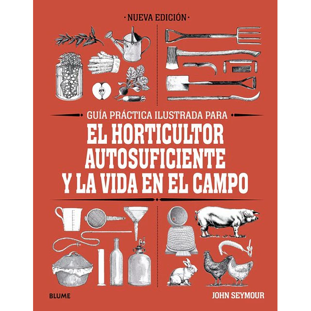Guia practica ilustrada para el horticultor autosuficiente y la vida en el campo