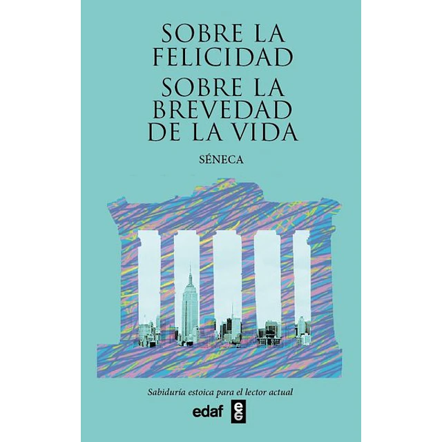 Sobre la felicidad - Sobre la brevedad de la vida