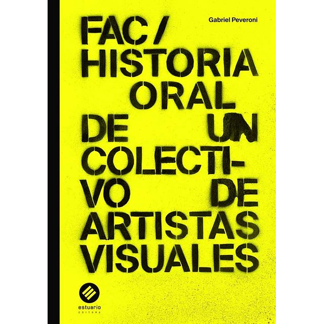 Fac/ historia oral de un colectivo de artistas visuales
