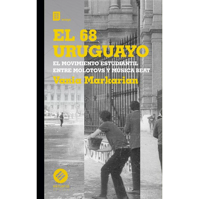 El 68 uruguayo. El movimiento estudiantil entre musica beat y molotovs