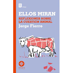 Ellos miran. Reflexiones sobre la cuestion animal