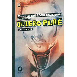 Quiero pure. Memorias del rock nacional tomo I 1983-1989
