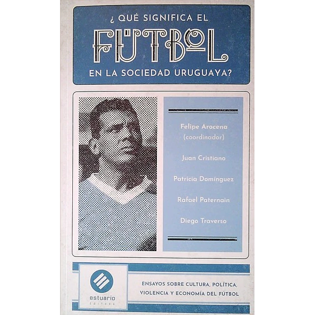 ¿Que significa el futbol en la sociedad uruguaya?