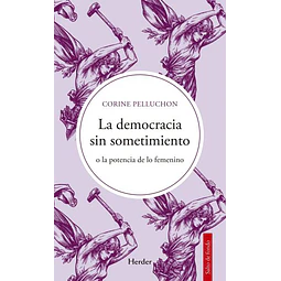 La democracia sin sometimiento o la potencia de lo femenino
