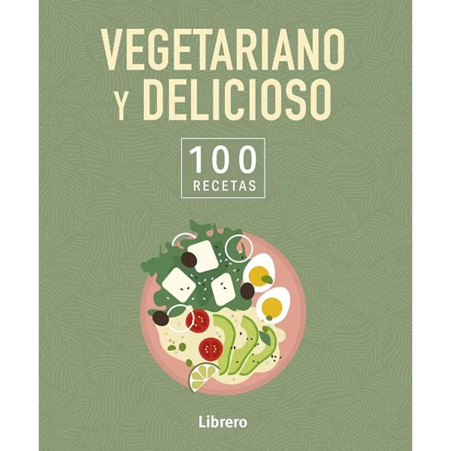 100 recetas vegetariano y delicioso