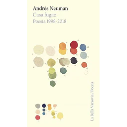 Casa fugaz. Poesia 1998 - 2018