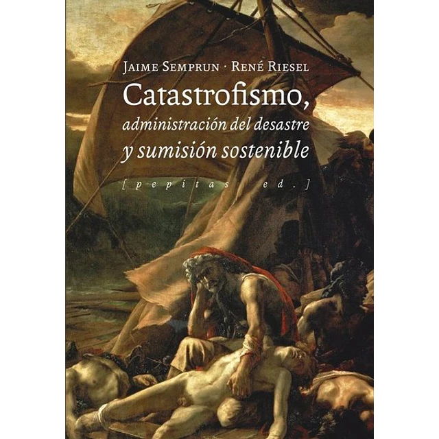 Catastrofismo administracion del desastre y sumision sostenible
