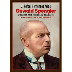 Oswald spengler. El destino de la civilizacion occidental