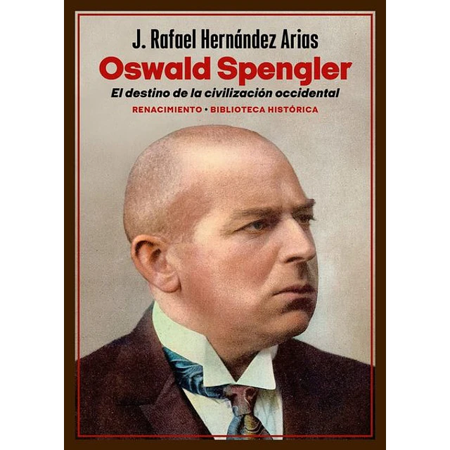 Oswald spengler. El destino de la civilizacion occidental