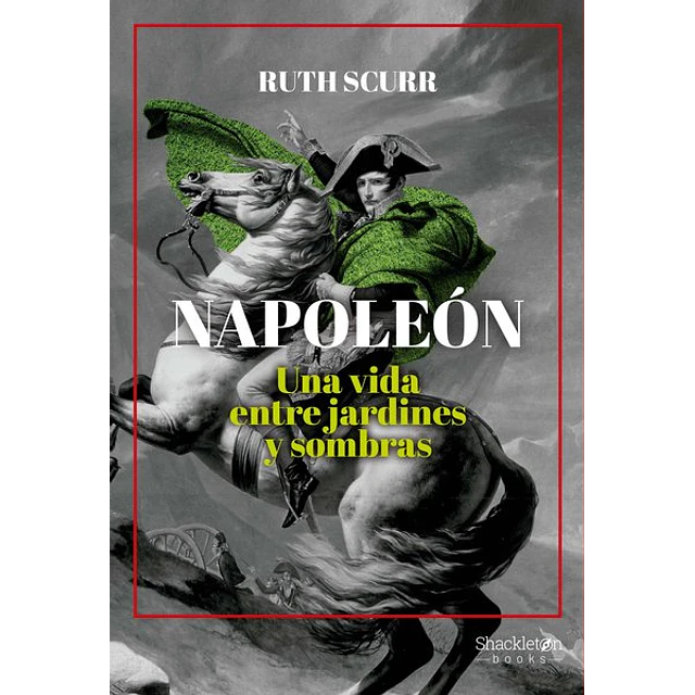 Napoleon. Una vida entre jardines y sombras