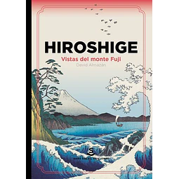 Hiroshige. Vistas del monte fuji