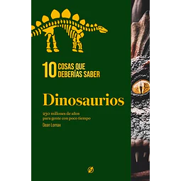 Dinosaurios. 10 cosas que deberias saber