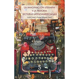 La imaginacion literaria y la historia: Lecturas latinoamericanas