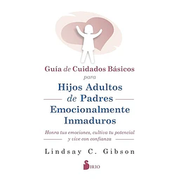 Guia de cuidados basicos para hijos adultos de padres emocionalmente inmaduros