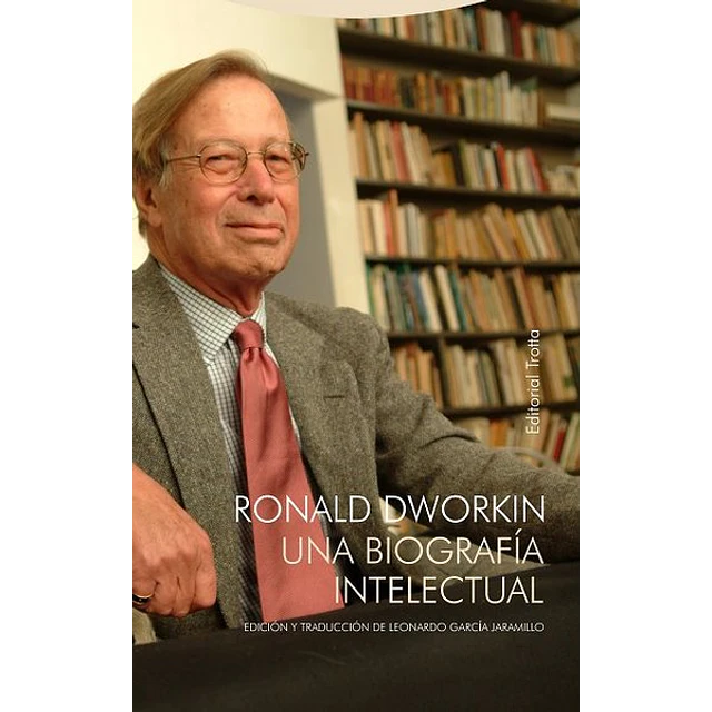 Ronald dworkin. Una biografia intelectual