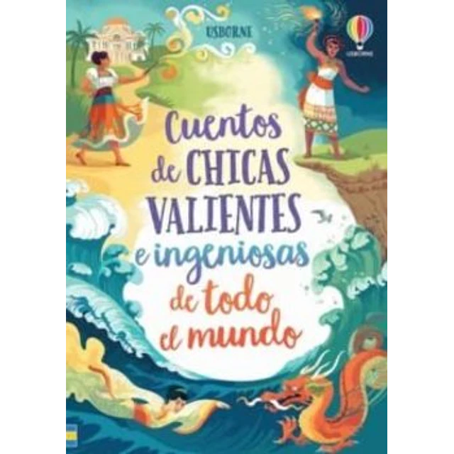 Cuentos de chicas valientes e ingeniosas de todo el mundo