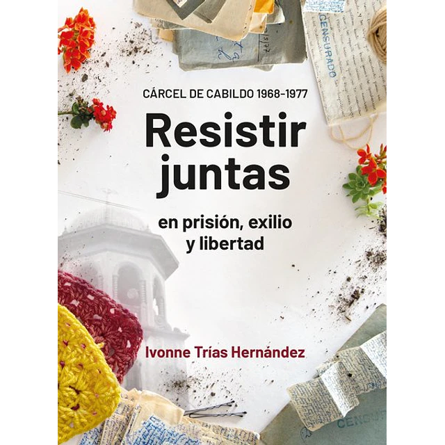 Resistir juntas en prision exilio y libertad