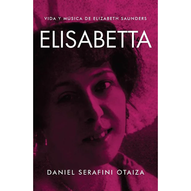 Elisabetta. Vida y musica de elizabeth saunders