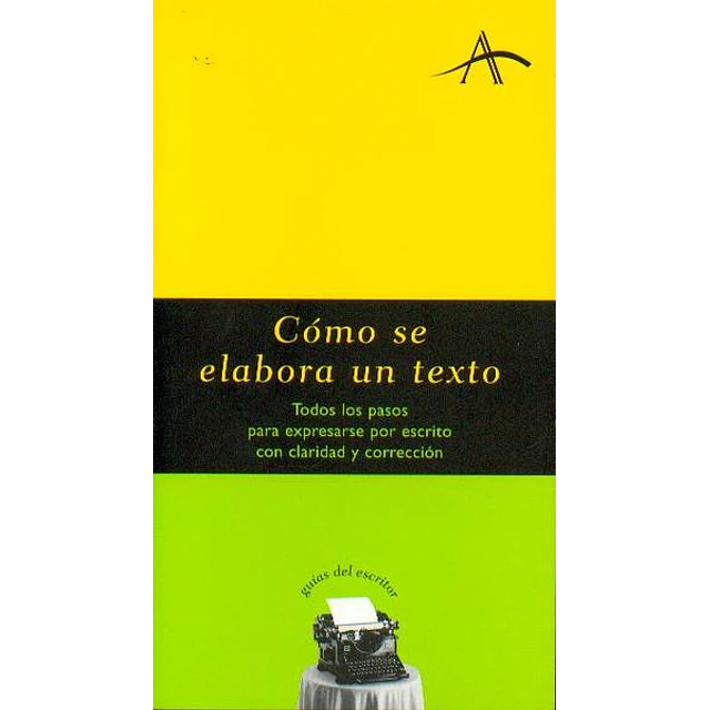 Como se elabora un texto. Todos los pasos para expresarse por escrito con claridad y corre