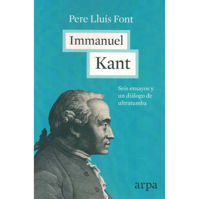 Immanuel kant. Seis ensayos y un dialogo de ultratumba