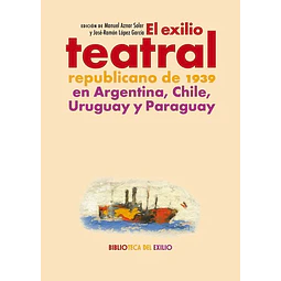 Exilio teatral republicano de 1939 en argentina chile uruguay y paraguay