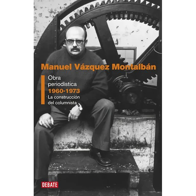 Obra periodistica 1960-1973. La construccion del columnista.