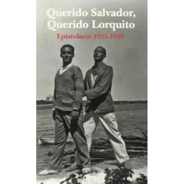 Querido salvador querido lorquito. Correspondencia 1925 - 1936
