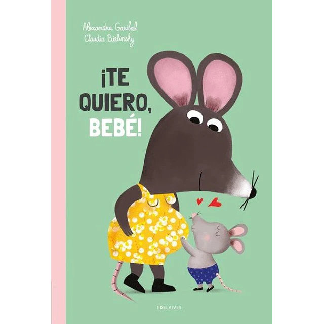 ¡Te quiero bebe!