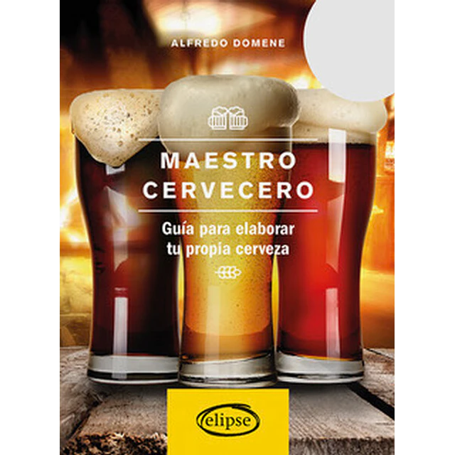 Maestro cervecero. Guia para elaborar tu propia cerveza