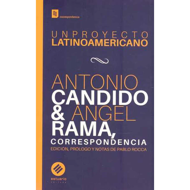Un proyecto latinoamericano, correspondencia entre angel rama y antonio candido