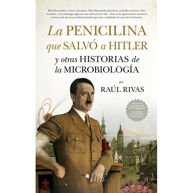 La penicilina que salvo a hitler y otras historias de la microbiologia