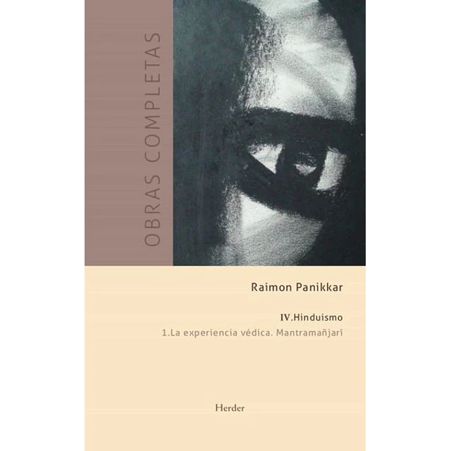 Obras completas IV. Hinduismo. 1 la experiencia vedica. Mantramanjari