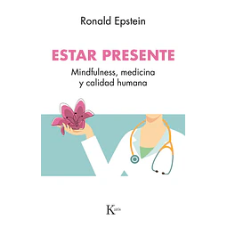 Estar presente. Mindfulness medicina y calidad humana