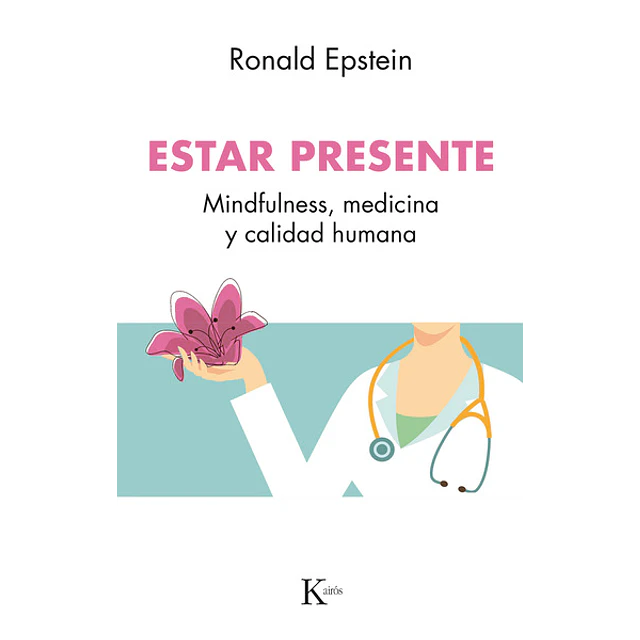 Estar presente. Mindfulness medicina y calidad humana