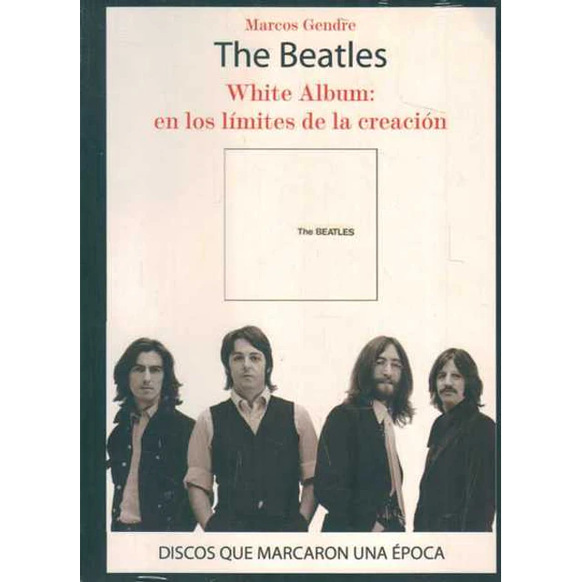 The beatles. White album: En los limites de la creacion