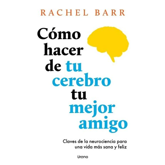Cómo hacer de tu cerebro tu mejor amigo