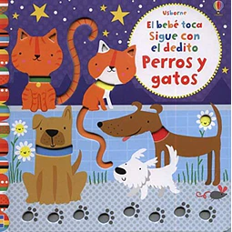 Perros y gatos. El bebe toca sigue con el dedito
