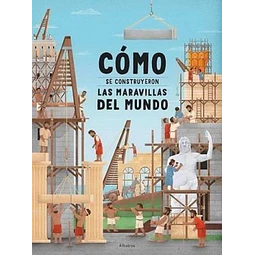 Como se construyeron las maravillas del mundo