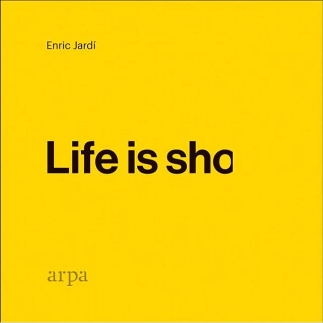 Life is sho