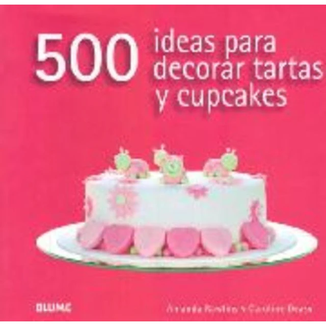 500 ideas para decorar tartas y cupcakes