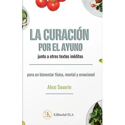 La curacion por el ayuno junto a otros textos ineditos