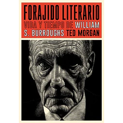 Forajido literario. Vida y tiempo de william s. Burroughs