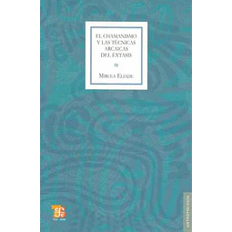 El chamanismo y las tecnicas arcaicas del extasis