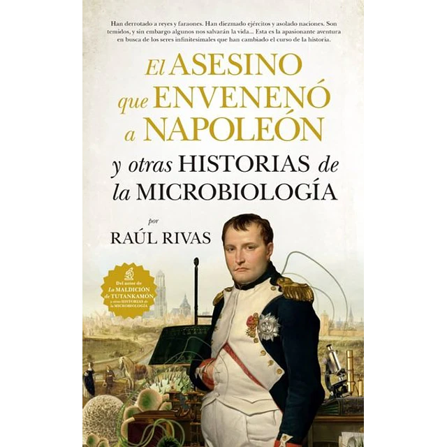 El asesino que enveneno a napoleon y otras historias de la microbiologia