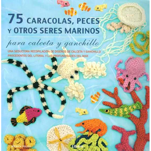 75 caracolas peces y otros seres marinos para calceta y ganchillo