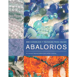 Abalorios. 300 consejos y tecnicas para hacer