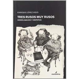 Tres rusos muy rusos. Herzen bakunin y kropotkin