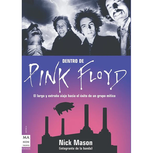 Dentro de pink floyd. El largo y extraño viaje hacia el exito del grupo mitico