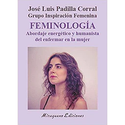 Feminologia. Abordaje energetico y humanista del enfermar en la mujer